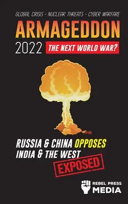 Armagedon 2022: Rusko a Čína stoja proti Indii a Západu; globálna kríza - jadrové hrozby - kybernetická vojna; odhalené - Armageddon 2022: Russia & China Opposes India & The West; Global Crisis - Nuclear Threats - Cyber Warfare; Exposed