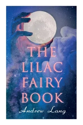 Kniha o vílach: 33 čarovných rozprávok a rozprávkových príbehov - The Lilac Fairy Book: 33 Enchanted Tales & Fairy Stories