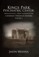 Psychiatrické centrum Kings Park: Cesta históriou: Diel I - Kings Park Psychiatric Center: a Journey Through History: Volume I