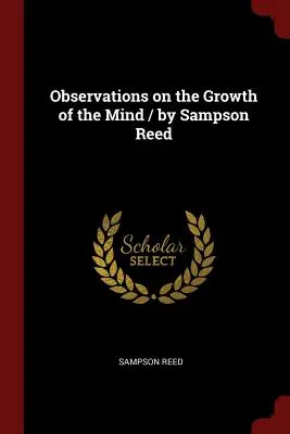 Postrehy o raste mysle / Sampson Reed - Observations on the Growth of the Mind / By Sampson Reed