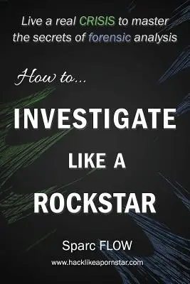 Ako vyšetrovať ako rocková hviezda: Prežite skutočnú krízu a osvojte si tajomstvá forenznej analýzy - How to Investigate Like a Rockstar: Live a real crisis to master the secrets of forensic analysis