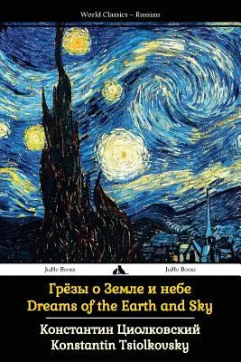 Sny o zemi a nebi: Zborník prác Ciolkovského - Dreams of the Earth and Sky: Collected Works of Tsiolkovsky