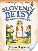 Slovenská Betsy: Americký struwwelpeter - Slovenly Betsy: The American Struwwelpeter