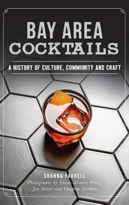 Koktaily zo zálivu: História kultúry, komunity a remesla - Bay Area Cocktails: A History of Culture, Community and Craft