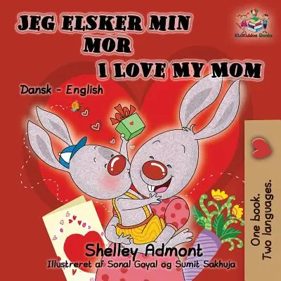 Jeg elsker min mor I Love My Mom (Bilingual Danish Kids Book): Dánsko-anglická dvojjazyčná detská kniha - Jeg elsker min mor I Love My Mom (Bilingual Danish Kids Book): Danish English Bilingual Children's Book