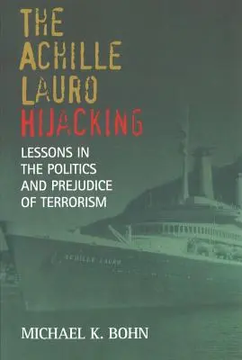 Únos Achille Lauro: Únos lode Lauro Lauro: Lekcie z politiky a predsudkov terorizmu - The Achille Lauro Hijacking: Lessons in the Politics and Prejudice of Terrorism