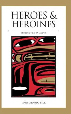 Hrdinovia a hrdinky: Tlingit-Haida Legenda - Heroes and Heroines: Tlingit-Haida Legend