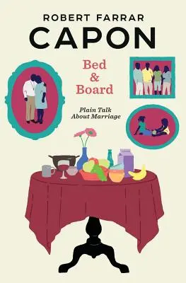 Posteľ a stravovanie: Hovoriť o manželstve na rovinu - Bed and Board: Plain Talk about Marriage