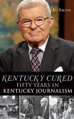 Kentucky Cured: Päťdesiat rokov žurnalistiky v Kentucky - Kentucky Cured: Fifty Years in Kentucky Journalism