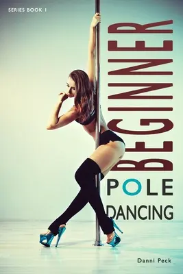 Tanec pri tyči pre začiatočníkov: Pre fitness a zábavu - Beginner Pole Dancing: For Fitness and Fun