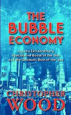 Bublinová ekonomika: Japonský mimoriadny špekulatívny boom v 80. rokoch a dramatický pád v 90. rokoch - The Bubble Economy: Japan's Extraordinary Speculative Boom of the '80s and the Dramatic Bust of the '90s