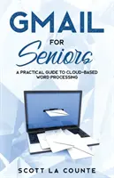 Gmail pre seniorov: Sprievodca pre úplných začiatočníkov, ako začať pracovať s e-mailom - Gmail For Seniors: The Absolute Beginners Guide to Getting Started With Email