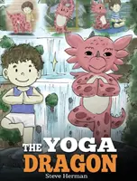 The Yoga Dragon: Dračia kniha o joge. Naučte svojho draka robiť jogu. Roztomilý detský príbeh, ktorý deti naučí silu jogy, aby sa Stren - The Yoga Dragon: A Dragon Book about Yoga. Teach Your Dragon to Do Yoga. A Cute Children Story to Teach Kids the Power of Yoga to Stren