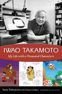 Iwao Takamoto: Môj život s tisíckou postáv - Iwao Takamoto: My Life with a Thousand Characters