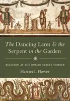 Tancujúci Lares a had v záhrade: Náboženstvo na rohu rímskej ulice - The Dancing Lares and the Serpent in the Garden: Religion at the Roman Street Corner
