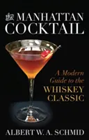 Koktail Manhattan: Moderný sprievodca klasickou whisky - The Manhattan Cocktail: A Modern Guide to the Whiskey Classic