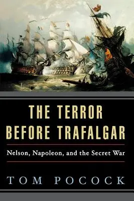 Teror pred Trafalgarom: Nelson, Napoleon a tajná vojna - The Terror Before Trafalgar: Nelson, Napoleon, and the Secret War