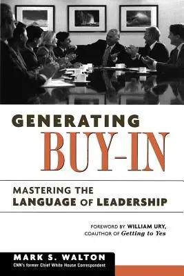 Vytváranie názorovej podpory: Vydanie knihy: Zvládnutie jazyka vodcovstva - Generating Buy-In: Mastering the Language of Leadership