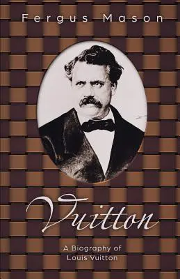 Vuitton: Životopis Louisa Vuittona - Vuitton: A Biography of Louis Vuitton