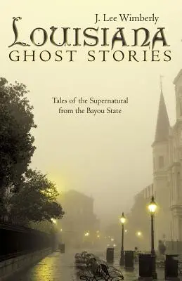 Príbehy duchov z Louisiany: Príbehy o nadprirodzených javoch zo štátu Bayou - Louisiana Ghost Stories: Tales of the Supernatural from the Bayou State