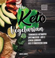 Keto vegetarián: 84 chutných receptov s nízkym obsahom uhľohydrátov na rastlinnej báze, vajec a mliečnych výrobkov pre ketogénnu diétu (výživový sprievodca), 2. vydanie - The Keto Vegetarian: 84 Delicious Low-Carb Plant-Based, Egg & Dairy Recipes For A Ketogenic Diet (Nutrition Guide), 2nd Edition