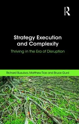 Realizácia stratégie a komplexnosť: Rozvíjanie v ére narúšania - Strategy Execution and Complexity: Thriving in the Era of Disruption