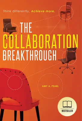 Prelom v spolupráci: Myslite inak. Dosiahni viac (revidované a aktualizované vydanie) - The Collaboration Breakthrough: Think Differently. Achieve More (Revised & Updated)