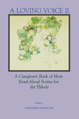 Láskavý hlas II: Kniha ďalších príbehov pre starších ľudí, ktoré sa čítajú nahlas - A Loving Voice II: A Caregiver's Book of More Read-Aloud Stories for the Elderly