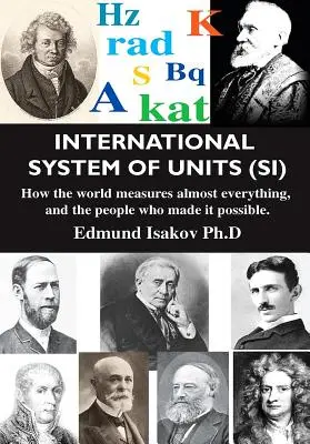 Medzinárodná sústava jednotiek (Si): Ako sa na svete meria takmer všetko a ľudia, ktorí to umožnili - International System of Units (Si): How the World Measures Almost Everything, and the People Who Made It Possible