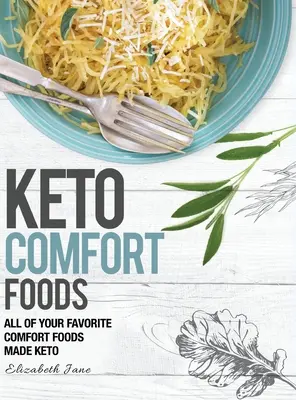 Keto Comfort Foods: Všetky vaše obľúbené pohodlné jedlá pripravené v keto štýle - Keto Comfort Foods: All of your favorite comfort foods made keto