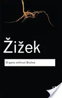 Orgány bez tiel: O Deleuzovi a dôsledkoch - Organs Without Bodies: On Deleuze and Consequences