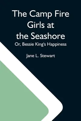 Dievčatá z táborového ohňa na brehu mora alebo šťastie Bessie Kingovej - The Camp Fire Girls At The Seashore; Or, Bessie King'S Happiness