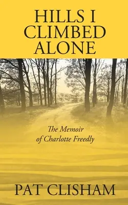 Kopce, ktoré som zdolal sám: Spomienky Charlotte Freedlyovej - Hills I Climbed Alone: The Memoir of Charlotte Freedly