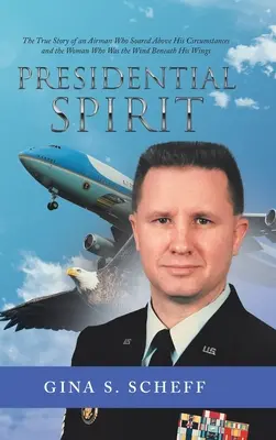 Prezidentský duch: Pravdivý príbeh letca, ktorý sa vzniesol nad okolnosti, a ženy, ktorá bola vetrom pod jeho krídlami - Presidential Spirit: The True Story of an Airman Who Soared Above His Circumstances and the Woman Who Was the Wind Beneath His Wings