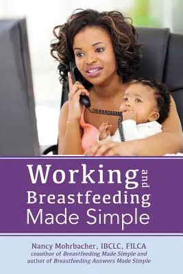 Práca a dojčenie jednoducho - Working and Breastfeeding Made Simple