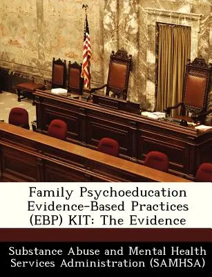 Súbor rodinných psychoedukačných postupov založených na dôkazoch (Ebp): Evidence Kit: The Evidence - Family Psychoeducation Evidence-Based Practices (Ebp) Kit: The Evidence