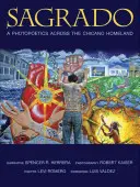 Sagrado: Fotopoetika naprieč chicanskou vlasťou - Sagrado: A Photopoetics Across the Chicano Homeland