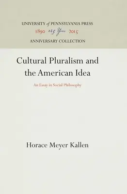 Kultúrny pluralizmus a americká idea: Eseje zo sociálnej filozofie - Cultural Pluralism and the American Idea: An Essay in Social Philosophy