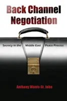 Vyjednávanie cez zadný kanál: Tajnosti v mierovom procese na Blízkom východe - Back Channel Negotiation: Secrecy in the Middle East Peace Process