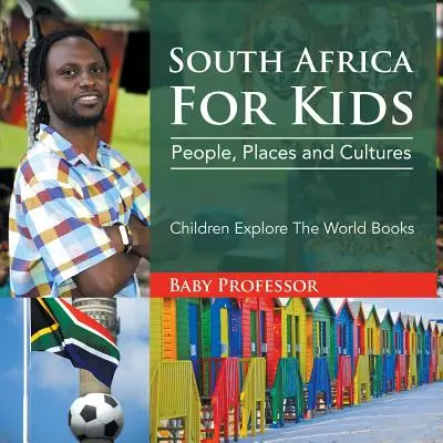Južná Afrika pre deti: Knihy pre deti: Afrika: Ľudia, miesta a kultúry - South Africa For Kids: People, Places and Cultures - Children Explore The World Books