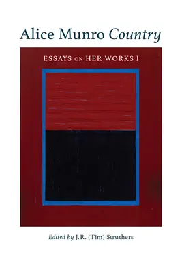 Alice Munro Country, zväzok 51: Munrorová, roč.: 1. - Alice Munro Country, Volume 51: Essays on Her Works I