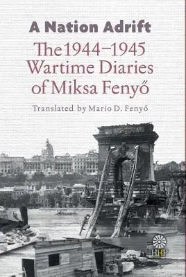 Národ na úteku: Miksa Fenyő: Vojnové denníky z rokov 1944-1945 - A Nation Adrift: The 1944-1945 Wartime Diaries of Miksa Fenyő