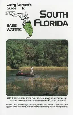 Sprievodca Larryho Larsena po vodách južnej Floridy pre okúňové ryby, kniha 3, revidované vydanie - Larry Larsen's Guide to South Florida Bass Waters Book 3, Revised Edition
