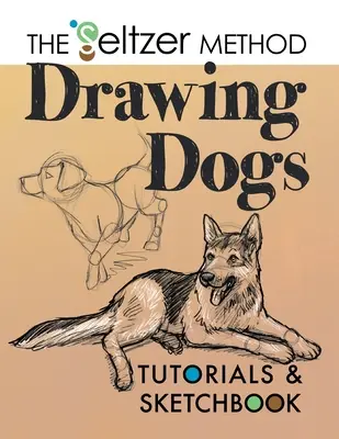 Návody na kreslenie psov a skicár: Seltzerova metóda - Drawing Dogs Tutorials & Sketchbook: The Seltzer Method