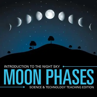 Fázy mesiaca - Úvod do nočnej oblohy - Edícia pre učiteľov prírodovedných a technických predmetov - Moon Phases - Introduction to the Night Sky - Science & Technology Teaching Edition
