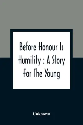 Pred cťou je pokora: Príbeh pre mladých - Before Honour Is Humility: A Story For The Young