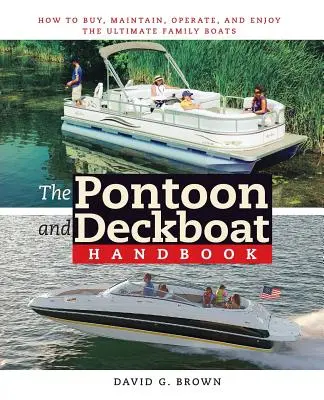 Príručka o pontónoch a palubných člnoch: Ako kúpiť, udržiavať, prevádzkovať a užívať si najlepšie rodinné lode - The Pontoon and Deckboat Handbook: How to Buy, Maintain, Operate, and Enjoy the Ultimate Family Boats