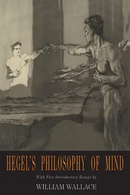 Hegelova filozofia mysle: Hegelova encyklopédia filozofických vied - Hegel's Philosophy of Mind: Hegel's Encyclopedia of the Philosophical Sciences