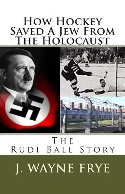 Ako hokej zachránil Žida pred holokaustom: Príbeh Rudiho Balla - How Hockey Saved a Jew from the Holacaust: The Rudi Ball Story