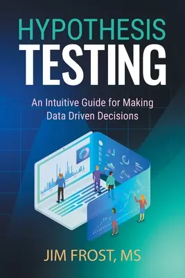 Testovanie hypotéz: Intuitívna príručka na prijímanie rozhodnutí na základe údajov - Hypothesis Testing: An Intuitive Guide for Making Data Driven Decisions